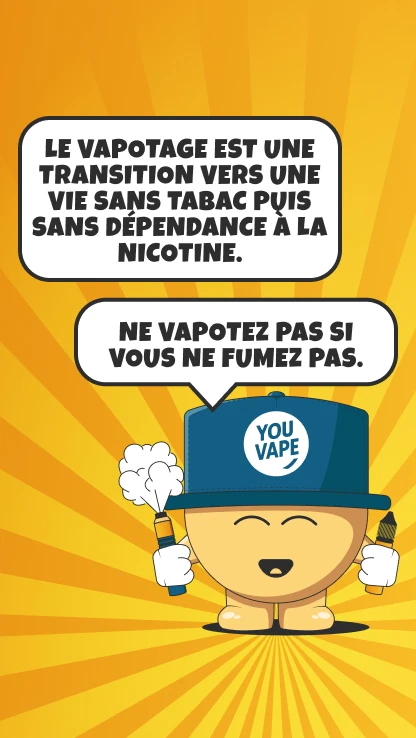 Le vapotage est une transition vers une vie sans tabac puis sans dépendance à la nicotine. Ne vapotez pas si vous ne fumez pas.